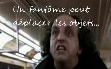 Un fantôme peut déplacer les objets